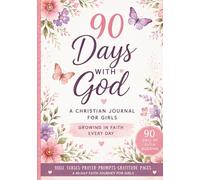 90 Days With God: A Christian Journal for Girls: write scripture, Pray, gratitude pages, 90-day faith journey