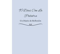 90 Dias Con La Palabra - Diario de Reflexión: Un espacio diario para pausar, reflexionar y escribir tu propia historia de fe.