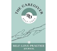 90 Self-Love - The Caregiver · Daily Journal with Spiritual Quotes · Return to Yourself, One Small Act at a Time: 90-Day Self-Love Practice and Caregiver Gift (The Caregiver Series)
