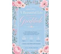 A Beautiful Life Begins with Gratitude: A Guided Journal for Women | Daily Reflection Prompts, Positive Habits & Mindful Living with Unique Monthly Themes
