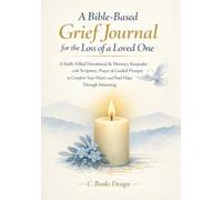 A Bible-Based Grief Journal for the Loss of a Loved One: A Faith-Filled Devotional & Memory Keepsake with Scripture, Prayer & Guided Prompts to ... and Find Hope Through Mourning I 7 x 10 inch