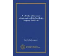A calendar of the court minutes, etc., of the East India company, 1660-1663