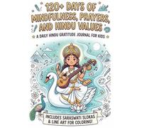 A Daily Hindu Gratitude Journal for Kids: 120+ Days of Mindfulness, Wisdom, and Hindu Values: Saraswati’s Little Book of Wise Thanks