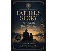A Father’s Story ( Dad, Tell Me Your Life Story ): A Father's Life Story Guided Keepsake Journal to Fill in and Give Back ( fathers day ) present idea