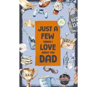 A Few Things I Love About You Dad Book: Fill-in-the-Blank Journal With 60 Thoughtful Prompts For Your Dad ... on Fathers Day, Birthday, or Any Occasions