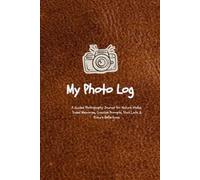 A Guided Photography Journal for Nature Walks, Travel Memories, Creative Prompts, Shot Lists & Picture Reflections