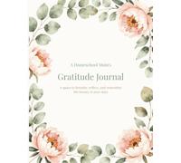 A Homeschool Mom's Gratitude Journal: A space to breathe, reflect and remember the beauty in your days