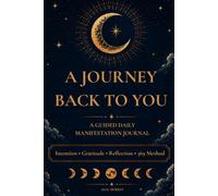 A Journey Back to You: A Guided Daily Manifestation Journal