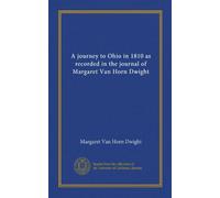 A journey to Ohio in 1810 as recorded in the journal of Margaret Van Horn Dwight