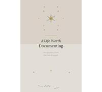 A Life Worth Documenting: A 52-Week Self-Reflection Journal for the Person You're Becoming