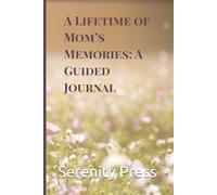 A Lifetime of Mom’s Memories: A Guided Journal: A Beautiful Keepsake for Recording a Mother's Life, Love, and Legacy