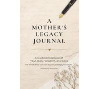 A Mother's Legacy Journal: A Guided Keepsake of Your Story, Wisdom, and Love