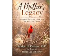A Mother's Legacy: Journal Entries from the Journey of Grief