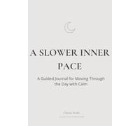 A Slower Inner Pace: A Guided Journal for Moving Through the Day with Calm