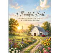A Thankful Heart: Christian Gratitude, Prayer & Reflection Journal for Women and Men | Daily Devotional Writing, Faith Building, Thanksgiving and Spiritual Growth