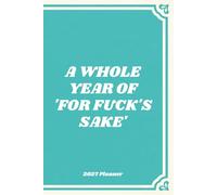 A whole year of 'for fuck's sake' 2027 planner - a5 diary