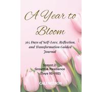 A Year to Bloom: 365 Days of Self-Love, Reflection and Transformation Guided Journal: Season 2: Growth & Resilience (Days 92-182)