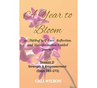 A Year to Bloom: 365 Days of Self-Love, Reflection and Transformation Guided Journal: Season 3: Strength & Empowerment (Days 183-273)