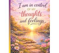 A4 Notebook with Positive Affirmation “I Am in Control of My Thoughts and Feelings”: Mindfulness Journal - Wide Ruled - 120 Pages - For Emotional Balance and Daily Writing