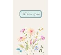Abide in Him: 52 W evotional, Scripture, and Guided Prayer Journal