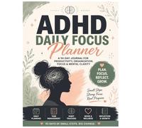 ADHD Daily Focus Planner A 90-Day Journal for Productivity, Organization, Focus & Mental Clarity: Daily Planning, Habit Tracking, Reflection, Mood & Productivity Support for Adults with ADHD