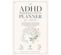 ADHD Productivity Planner for Adults: The Ultimate Executive Dysfunction Journal with Daily Task Trackers, Dopamine Boosters, and Habit Builders to Focus, Manage Time, and Overcome Overwhelm