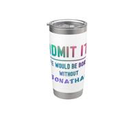 Admítelo que la vida sería aburrida sin jonathan Funny Diching Vaso térmico de acero inoxidable de doble pared