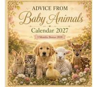 Advice from Baby Animals Calendar 2027: 365 Days of Cute Baby Animal Inspiration, Funny Quotes, Positive Wisdom, Monthly Planner Pages & Adorable Wildlife Photography
