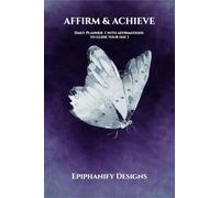 AFFIRM & ACHIEVE: Daily Planner (With Affirmations to Guide Your Day): Daily Planner (With Affirmations to Guide Your Day): Daily Planner (With ... Planner (With Affirmations to Guide Your Day)