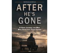 After He's Gone: A Guided Grief Journal for Men Who Have Lost Their Father, Helping You Process Loss, Anger, Regret, Unfinished Conversations, and Life After Dad's Death (IRONPAGE Men's Series)