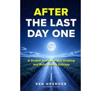 After The Last Day One: A Guided Journal to Quit Drinking and Build Lasting Sobriety (The Last Day One Series)