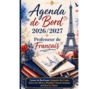 Agenda de Bord 2026/2027 Professeur de Français: Carnet de Bord pour Organiser les Cours, Suivre les Élèves, Planifier l’Année Scolaire et Gérer la Classe
