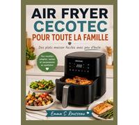 AIR FRYER CECOTEC POUR TOUTE LA FAMILLE: Des plats maison faciles avec peu d’huile