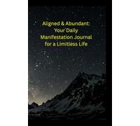 Aligned & Abundant: Your Daily Manifestation Journal for a Limitless Life