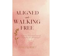 Aligned and Walking Free: The 90-Day DayDevotional Journal Using the SIGAR Method™