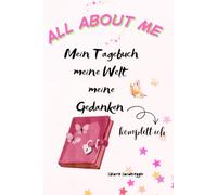 All about me. Mein Tagebuch, meine Welt, meine Gedanken-komplett ich: Mitmachen Journal für dich und deine Welt für Mädchen ab 9 Jahren