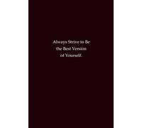 Always Strive To Be The Best Version Of Yourself: Inspirational Journal for Self-Improvement, Study Notes, and Workplace Motivation