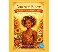 Amara in Bloom Journal & Activity Workbook: A Girl’s Guide to Identity, Voice & Belonging (The Amara in Bloom Series)