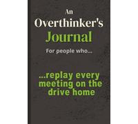 An Overthinker's Journal…For People Who Replay Every Meeting on the Drive Home: Processes Every Meeting Alone in the Car | For Overthinkers, Deep Thinkers, and Anyone Still Thinking About Last Tuesday