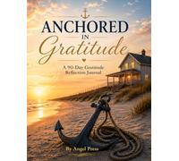 Anchored in Gratitude: A 90-Day Faith Reflection Journal