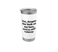 And Yet Despite the Look on My Face Youre Still Talking Work Vaso térmico de acero inoxidable de doble pared