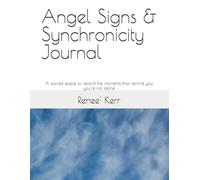 Angel Signs & Synchronicity Journal: A sacred space to record the moments that remind you you're not alone