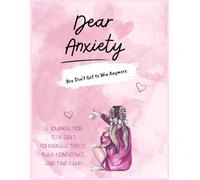 Anxiety Journal for Teen Girls: A Guided Wcises, Mindfulness Activities, and Self-Care Prompts to Help Teen Girls Manage Stress, Build Confidence, and Overcome Anxiety
