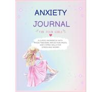 Anxiety Journal for Teen Girls: A Guided Workbook with CBT Exercises, Mindfulness Activities, and Self-Care Prompts to Help Teen Girls Manage Stress, Build Confidence, and Overcome Anxiety