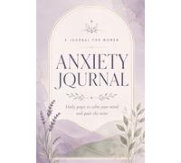 Anxiety Journal for Women: Daily Pages to Calm Your Mind and Quiet the Noise: A Gentle Space for Your Thoughts, Worries and Small Wins