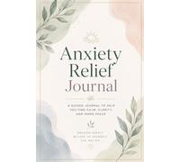 Anxiety Relief Journal: In 84 Days, Learn How to Calm Your Mind, Break the Anxiety Cycle, and Feel Like Yourself Again