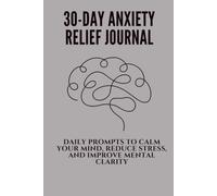 Anxiety Relief Journal Workbook to Reduce Anxiety: A 30-Day Guided Workbook to Reduce Anxiety, Calm Overthinking, Manage Stress, and Build a More Peaceful Mind