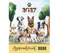 Appointment Book 2027: Dog Grooming, Walking Dated Daily Client Scheduler Diary, Month Planner, For Pet Business Owner With Hourly Booking Time Slots, 52 Weeks