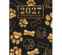 Appointment Book 2027: Dog Grooming/Walking Week To View Client Scheduler & Planner Diary For Pet Business Owner With Hourly Booking Time Slots, 52 Weeks
