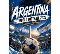 Argentina World Football 2026 Souvenir Notebook: A Soccer Fan Journal for Match Notes, Travel Memories, and Everyday Writing